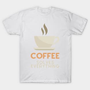 Coffee Solves Everything T-Shirt